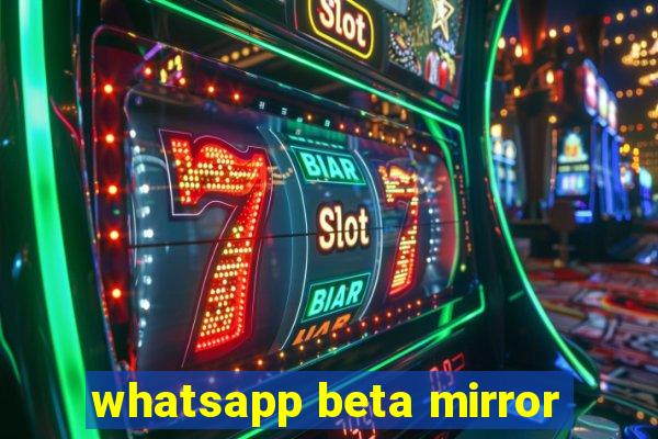 whatsapp beta mirror